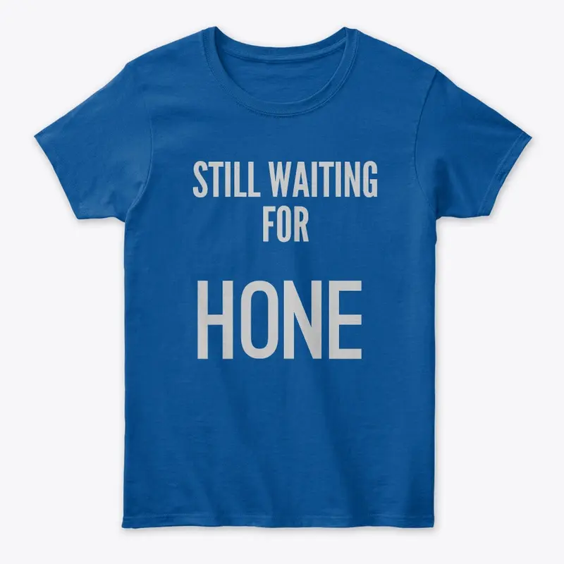 "Still Waiting for Hone" - Womens